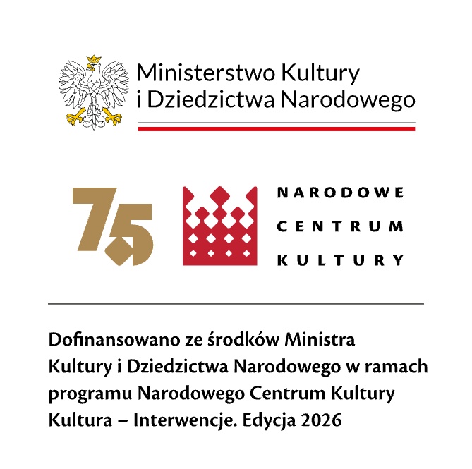 Dofinansowano ze środków Ministra Kultury i Dziedzictwa Narodowego w ramach programu Narodowego Centrum Kultury: Kultura – Interwencje. Edycja 2026