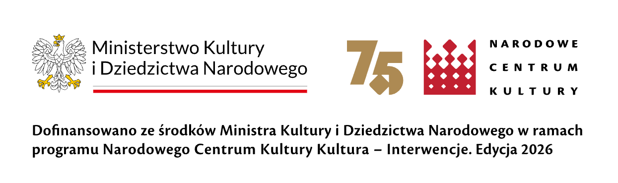 Dofinansowano ze środków Ministra Kultury i Dziedzictwa Narodowego w ramach programu Narodowego Centrum Kultury: Kultura – Interwencje. Edycja 2026